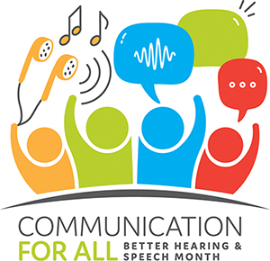 Communication for All - Better Hearing and SPeech Month Logo